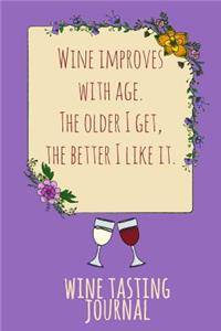 Wine Improves with Age. the Older I Get, the Better I Like It