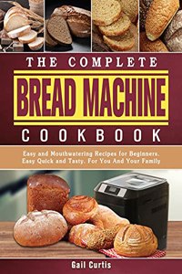 The Complete Bread Machine Cookbook