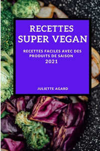 Recettes Super Vegan 2021 (Vegan Recipes 2021 French Edition)