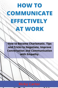 How to Communicate Effectively at Work