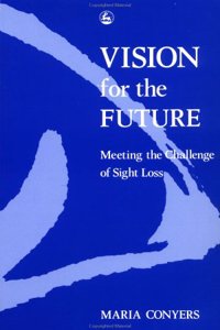 Vision for the Future: Meeting the Challenge of Sight Loss