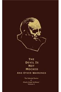 The Devil is Not Mocked and Other Warnings