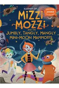 Mizzi Mozzi And The Jumbly, Tangly, Mangly Mini-Moon Mammoffs