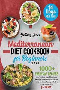 Mediterranean Diet Cookbook for beginners 2021: 1000+ Everyday recipes ready in less than 45 minutes 14 Days meal-plan to build new habits and an healthier lifestyle for the entire family