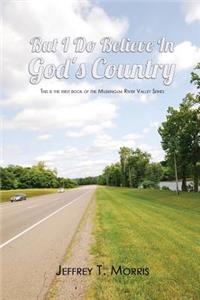 But I Do Believe in God's Country
