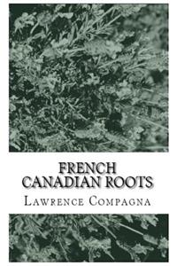 French-Canadian Roots: Researching Your Family Tree and Genealogy