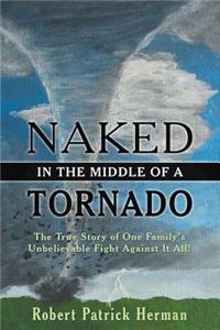 Naked in the Middle of a Tornado