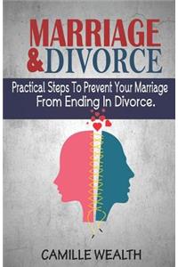 Marriage and Divorce: Practical Steps to Prevent Your Marriage from Ending in Divorce