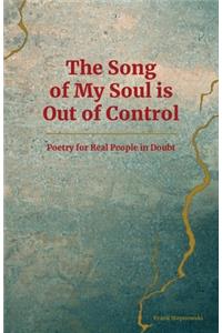 The Song of My Soul is Out of Control
