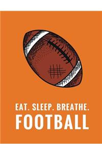 Eat. Sleep. Breathe. Football