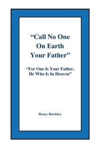 Call No One On Earth Your Father