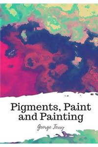 Pigments, Paint and Painting