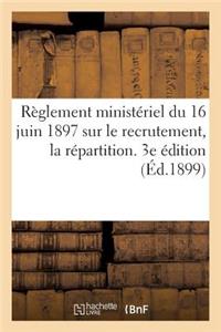 Règlement Ministériel Du 16 Juin 1897 Sur Le Recrutement, La Répartition. 3e Édition (Éd.1899)