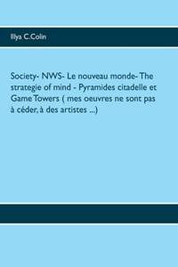 Society- NWS- Le nouveau monde- The strategie of mind- Pyramides citadelle et Game Towers ( mes oeuvres ne sont pas à céder, à des artistes ...)