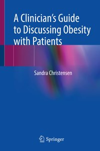 A Clinician’s Guide to Discussing Obesity with Patients