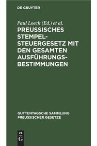 Preußisches Stempelsteuergesetz Mit Den Gesamten Ausführungsbestimmungen