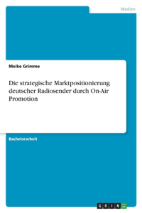 strategische Marktpositionierung deutscher Radiosender durch On-Air Promotion