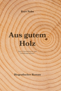 Aus gutem Holz