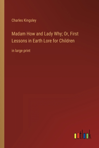 Madam How and Lady Why; Or, First Lessons in Earth Lore for Children