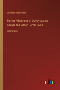 Further Adventures of Quincy Adams Sawyer and Mason Corner Folks