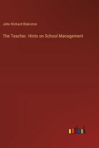 Teacher. Hints on School Management