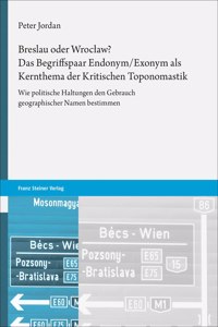 Breslau Oder Wroclaw? Das Begriffspaar Endonym/Exonym ALS Kernthema Der Kritischen Toponomastik