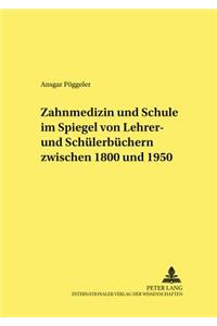 Zahnmedizin Und Schule Im Spiegel Von Lehrer- Und Schuelerbuechern Zwischen 1800 Und 1950