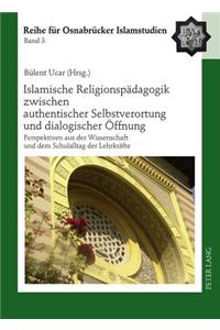 Islamische Religionspaedagogik Zwischen Authentischer Selbstverortung Und Dialogischer Oeffnung