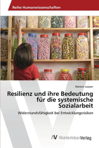 Resilienz und ihre Bedeutung für die systemische Sozialarbeit