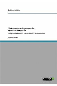Die Rahmenbedingungen der Arbeitsmarktpolitik