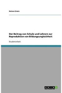 Der Beitrag von Schule und Lehrern zur Reproduktion von Bildungsungleichheit