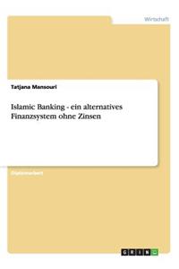Islamic Banking - ein alternatives Finanzsystem ohne Zinsen