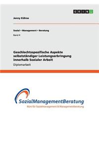 Geschlechtsspezifische Aspekte selbstständiger Leistungserbringung innerhalb Sozialer Arbeit