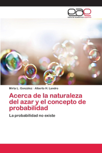 Acerca de la naturaleza del azar y el concepto de probabilidad