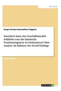 Inwiefern kann das Geschäftsmodell wikifolio.com das klassische Fondsmanagment revolutionieren? Eine Analyse im Rahmen des Social Tradings
