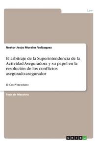 arbitraje de la Superintendencia de la Actividad Aseguradora y su papel en la resolución de los conflictos asegurado-asegurador