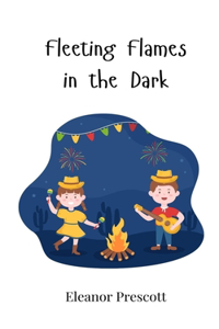 Fleeting Flames in the Dark