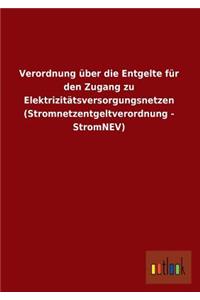 Verordnung Uber Die Entgelte Fur Den Zugang Zu Elektrizitatsversorgungsnetzen (Stromnetzentgeltverordnung - Stromnev)