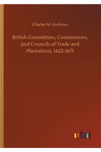 British Committees, Commissions, and Councils of Trade and Plantations, 1622-1675