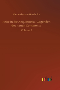 Reise in die Aequinoctial-Gegenden des neuen Continents