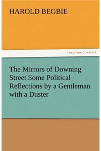 The Mirrors of Downing Street Some Political Reflections by a Gentleman with a Duster