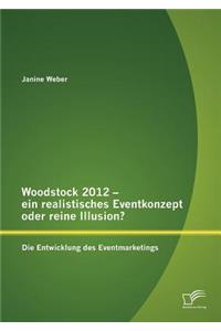 Woodstock 2012 - ein realistisches Eventkonzept oder reine Illusion?