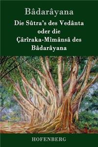 Die Sûtra's des Vedânta oder die Çârîraka-Mîmânsâ des Bâdarâyana