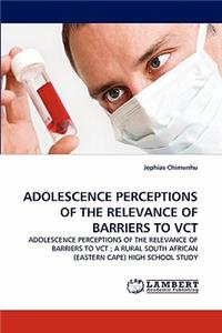 Adolescence Perceptions of the Relevance of Barriers to Vct