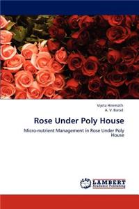 Rose Under Poly House