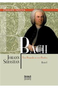 Johann Sebastian Bach Eine Biografie in zwei Bänden. Band 1