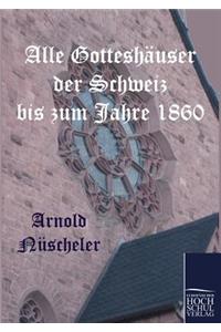 Alle Gotteshäuser der Schweiz bis zum Jahre 1860
