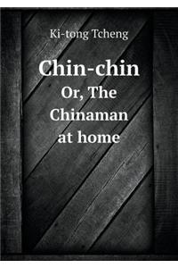 Chin-Chin Or, the Chinaman at Home