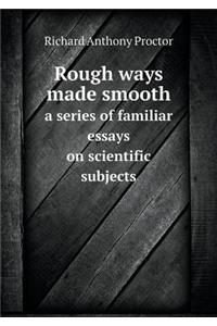 Rough ways made smooth a series of familiar essays on scientific subjects