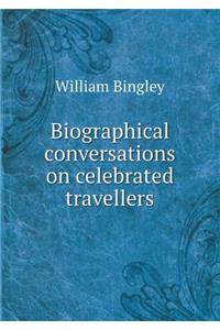 Biographical Conversations on Celebrated Travellers